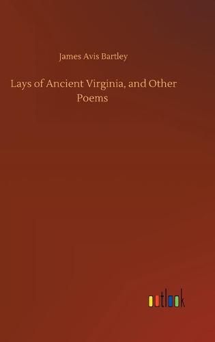 Cover image for Lays of Ancient Virginia, and Other Poems