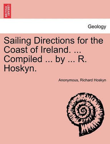 Cover image for Sailing Directions for the Coast of Ireland. ... Compiled ... by ... R. Hoskyn.