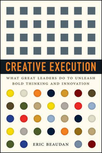 Cover image for Creative Execution: What Great Leaders Do to Unleash Bold Thinking and Innovation