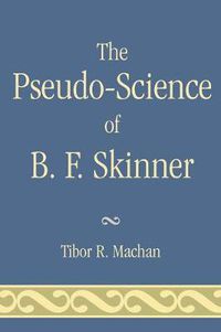 Cover image for The Pseudo-Science of B. F. Skinner