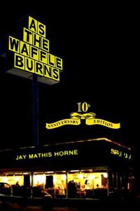 Cover image for As The Waffle Burns: 10th Anniversary Edition