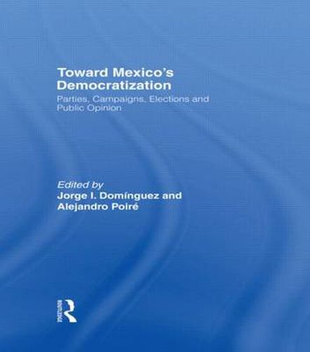 Cover image for Toward Mexico's Democratization: Parties, Campaigns, Elections and Public Opinion