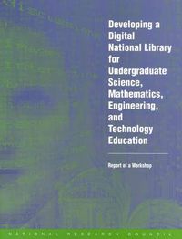 Cover image for Developing a Digital National Library for Undergraduate Science, Mathematics, Engineering and Technology Education: Report of a Workshop