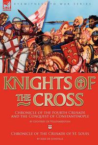 Cover image for Knights of the Cross: Chronicle of the Fourth Crusade and The Conquest of Constantinople & Chronicle of the Crusade of St. Louis