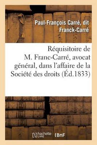 Requisitoire de M. Franc-Carre, Avocat General, Dans l'Affaire de la Societe Des Droits: de l'Homme