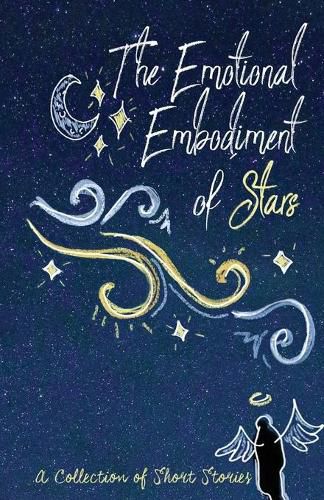 Cover image for The Emotional Embodiment of Stars: A Collection of Short Stories