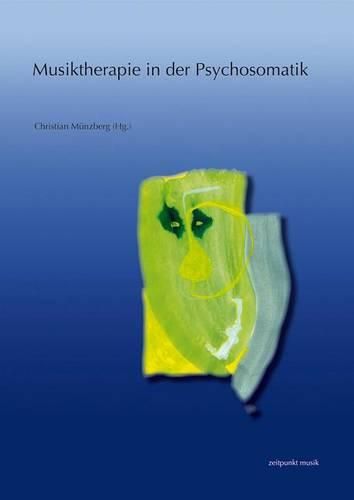 Cover image for Musiktherapie in Der Psychosomatik: Strukturbezogene Aspekte Und Musiktherapeutische Ansatze. 17. Musiktherapietagung Am Freien Musikzentrum Munchen E. V. (28. Februar Bis 1. Marz 2009)