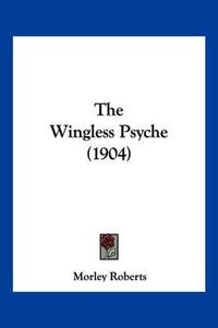 Cover image for The Wingless Psyche (1904)