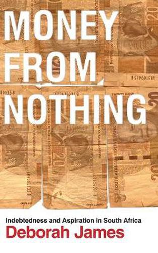 Money from Nothing: Indebtedness and Aspiration in South Africa