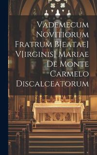 Cover image for Vademecum Novitiorum Fratrum B[eatae] V[irginis] Mariae De Monte Carmelo Discalceatorum