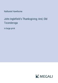 Cover image for John Inglefield's Thanksgiving; And, Old Ticonderoga