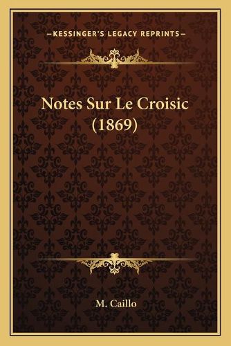 Cover image for Notes Sur Le Croisic (1869)