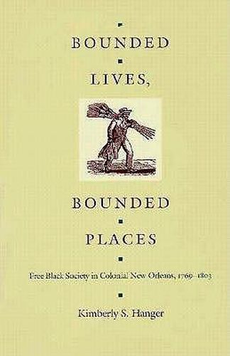 Cover image for Bounded Lives, Bounded Places: Free Black Society in Colonial New Orleans, 1769-1803