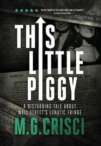 Cover image for This Little Piggy: A Disturbing Tale About Wall Street's Lunatic Fringe