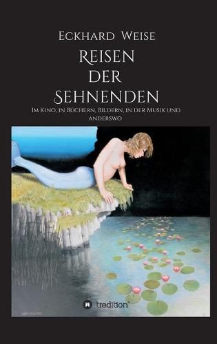 Cover image for Reisen der Sehnenden: Im Kino, in Buchern, Bildern, in der Musik und anderswo