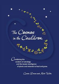 Cover image for The Cosmos in the Cauldron: Combining the wisdom of astrology and the innate intelligence of plants and minerals to heal and grow