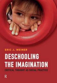 Cover image for Deschooling the Imagination: Critical Thought as Social Practice