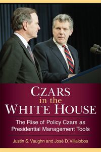 Cover image for Czars in the White House: The Rise of Policy Czars as Presidential Management Tools