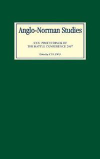 Cover image for Anglo-Norman Studies XXX: Proceedings of the Battle Conference 2007