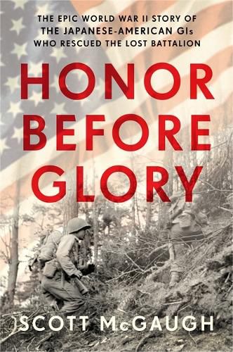 Honor Before Glory: The Epic World War II Story of the Japanese American GIs Who Rescued the Lost Battalion