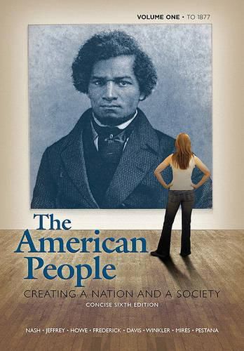 Cover image for American People: Creating a Nation and a Society, Concise Edition, Volume 1 (to 1877) Value Package (Includes Voices of the American People, Volume I)