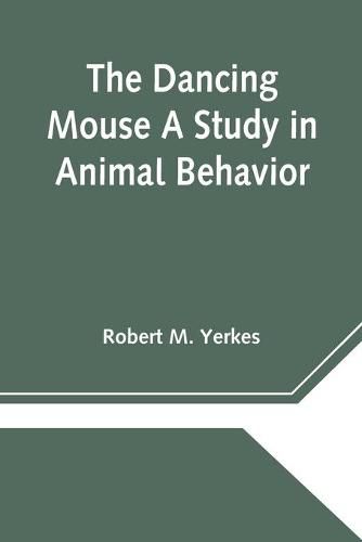 Cover image for The Dancing Mouse A Study in Animal Behavior