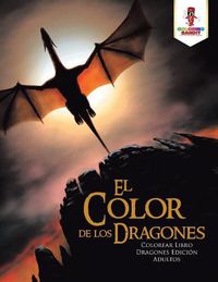 Cover image for El Color de los Dragones: Colorear Libro Dragones Edicion Adultos