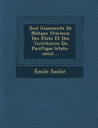 Cover image for (Les) Gisements de Metaux Precieux Des Etats Et Des Territoires Du Pacifique (Etats-Unis)....