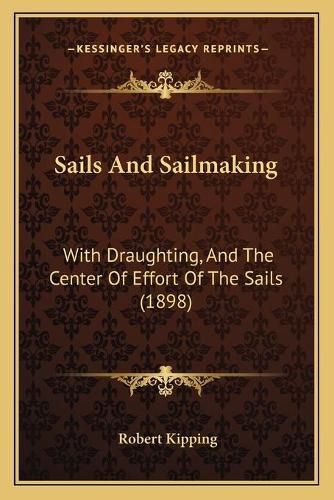 Cover image for Sails and Sailmaking: With Draughting, and the Center of Effort of the Sails (1898)