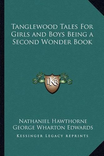 Cover image for Tanglewood Tales for Girls and Boys Being a Second Wonder Book