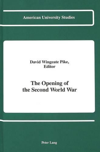 Cover image for The Opening of the Second World War: Proceedings of the Second International Conference on International Relations, Held at The American University of Paris, September 26-30, 1989