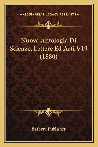 Cover image for Nuova Antologia Di Scienze, Lettere Ed Arti V19 (1880)