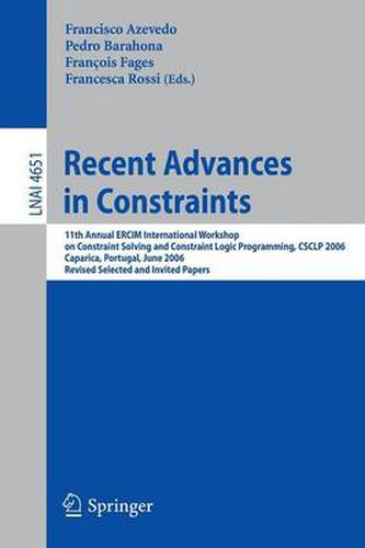 Recent Advances in Constraints: 11th Annual ERCIM International Workshop on Constraint Solving and Constraint Logic Programming, CSCLP 2006 Caparica, Portugal, June 26-28, 2006  Revised Selected and Invited Papers