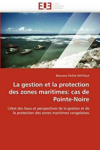 Cover image for La Gestion Et La Protection Des Zones Maritimes: Cas de Pointe-Noire