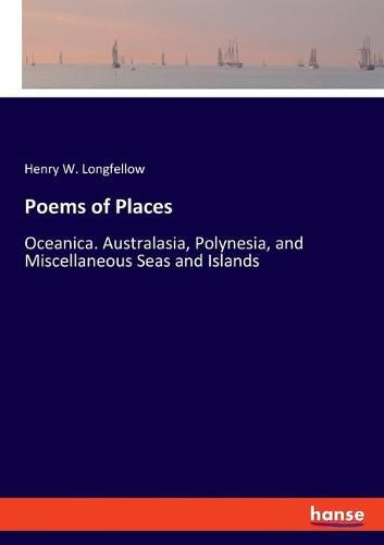 Cover image for Poems of Places: Oceanica. Australasia, Polynesia, and Miscellaneous Seas and Islands