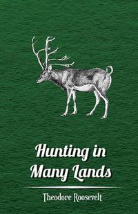 Cover image for Hunting in Many Lands the Book of the Boone and Crockett Club