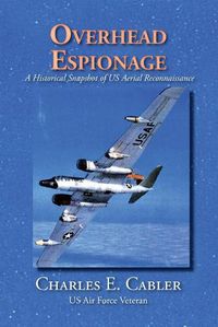 Cover image for Overhead Espionage: A Historical Snapshot of US Aerial Reconnaissance