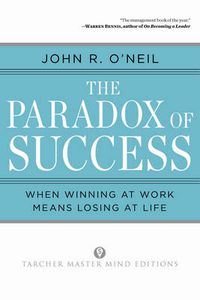 Cover image for Paradox of Success: When Winning at Work Means Losing at Life