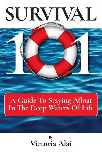 Cover image for Survival 101: A Guide to Staying Afloat in the Deep Waters of Life