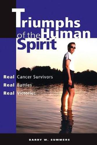 Cover image for Triumphs of the Human Spirit: Real Cancer Survivors, Real Battles, Real Victories