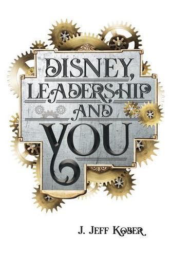 Cover image for Disney, Leadership & You: House of the Mouse Ideas, Stories & Hope For The Leader In You