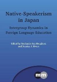 Cover image for Native-Speakerism in Japan: Intergroup Dynamics in Foreign Language Education