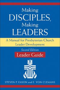 Cover image for Making Disciples, Making Leaders--Leader Guide, Updated Second Edition: A Manual for Presbyterian Church Leader Development