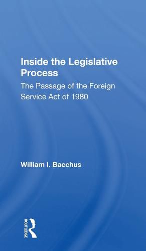 Cover image for Inside the Legislative Process: The Passage of the Foreign Service Act of 1980