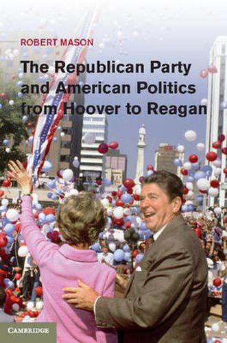 Cover image for The Republican Party and American Politics from Hoover to Reagan