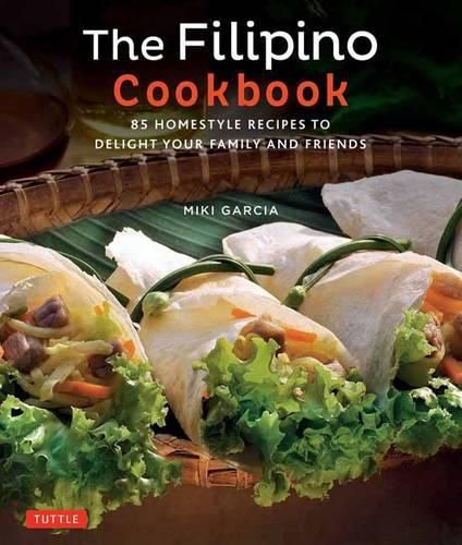 Cover image for The Filipino Cookbook: 85 Homestyle Recipes to Delight Your Family and Friends