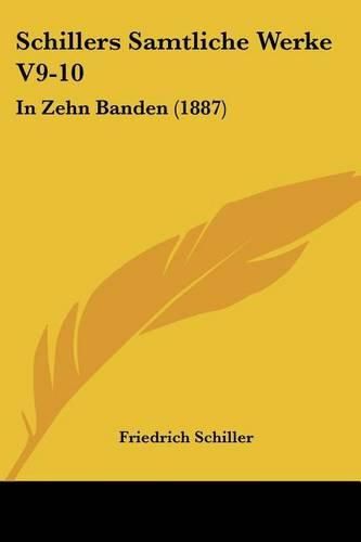 Cover image for Schillers Samtliche Werke V9-10: In Zehn Banden (1887)