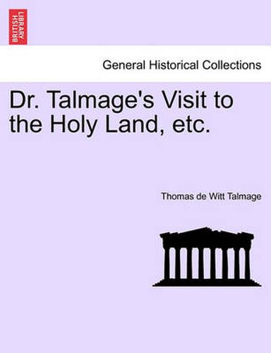 Dr. Talmage's Visit to the Holy Land, Etc.