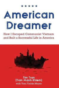 Cover image for American Dreamer: How I Escaped Communist Vietnam and Built a Successful Life in America