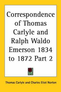 Cover image for Correspondence of Thomas Carlyle and Ralph Waldo Emerson 1834-1872 Vol. 2 (1883)